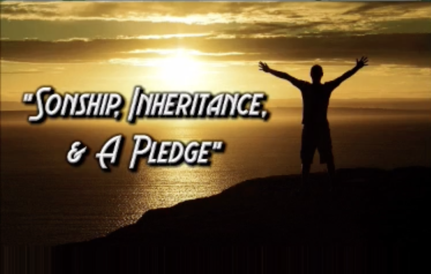 Sonship, Inheritance & a Pledge